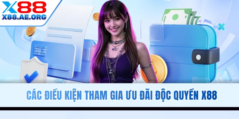 Các điều kiện tham gia ưu đãi độc quyền X88