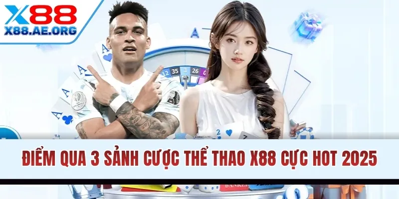 Điểm qua 3 sảnh cược thể thao X88 cực hot 2025