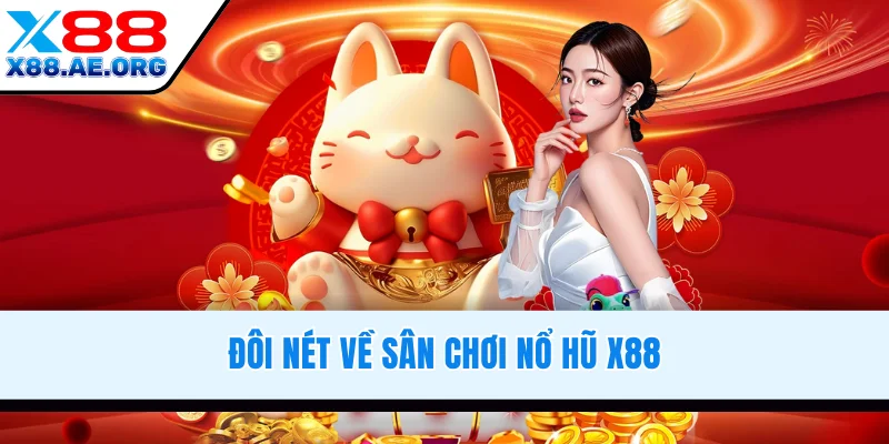 Đôi nét về sân chơi nổ hũ X88