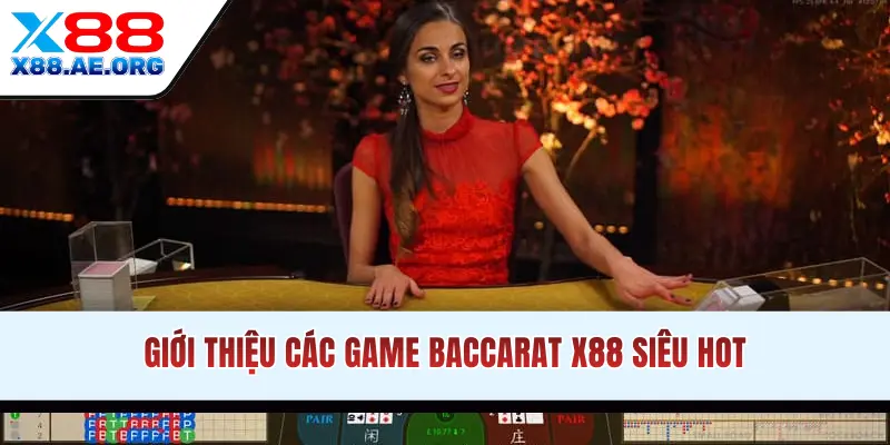 Giới thiệu các game Baccarat X88 siêu hot