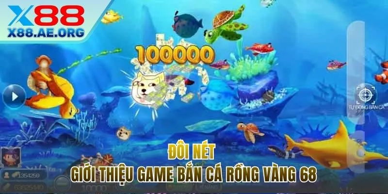 Thông tin nhanh trong trò chơi Bắn cá Rồng Vàng 68