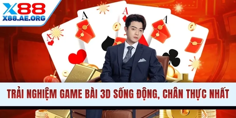 Trải nghiệm game bài 3D sống động, chân thực nhất